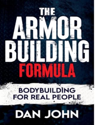 The Armor Building Formula: Bodybuilding for Real People