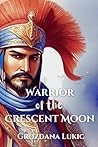 Warrior of the Crescent Moon by Grozdana Lukic