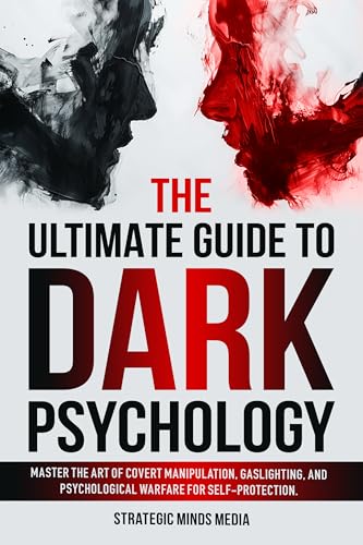 The Ultimate Guide to Dark Psychology: Master The Art of Covert Manipulation, Gaslighting, and Psychological Warfare for Self-Protection (Kindle Edition)
