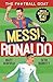 The Football GOAT: Messi v. Ronaldo: The greatest footballer of all time! The fun biography gift book for kids aged 7, 8, 9, 10, 11 - packed with stats & stories for boys and girls who love football