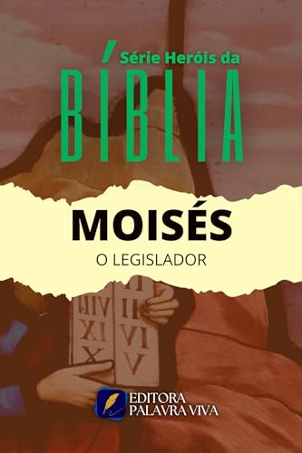 MOISÉS: O LEGISLADOR (SÉRIE HERÓIS DA BÍBLIA) (Portuguese Edition)