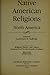 Native American Religions: North America (Religion, History and Culture)