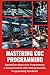 MASTERING CNC PROGRAMMING: ...