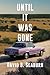 Until It Was Gone