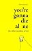 Book cover for You’re Gonna Die Alone (& Other Excellent News)