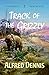 Track of the Grizzly by Alfred Dennis