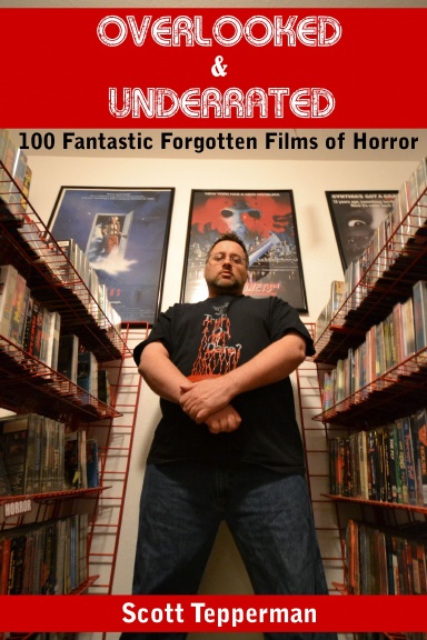 Overlooked and Underrated: 100 Fantastic Forgotten Films of Horror (Paperback)