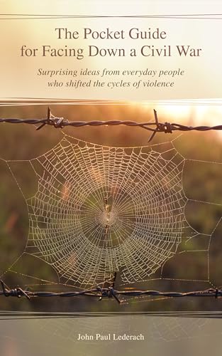 The Pocket Guide for Facing Down a Civil War: Surprising ideas from everyday people who shifted the cycles of violence (Kindle Edition)