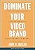 DOMINATE YOUR VIDEO BRAND: ...
