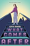 What Comes After by Katie Bayerl What Comes After by Katie Bayerl