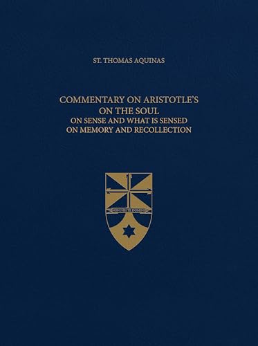 Commentary on Aristotle’s On the Soul On Sense and What Is Sensed On Memory and Recollection (Latin-English Opera Omnia)