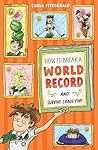 How to Break a World Record and Survive Grade Five by Carla Fitzgerald