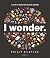 I Wonder: A Book of Questio...