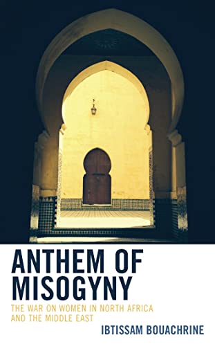 Anthem of Misogyny: The War on Women in North Africa and the Middle East (Kindle Edition)