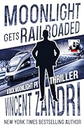 Moonlight Gets Railroaded : A Dick Moonlight PI Thriller