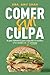 Comer sin culpa: El plan de...
