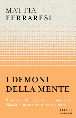 I demoni della mente: Il racconto di un'epoca in cui non si ha fiducia in niente ma si crede a tutto (Italian Edition)