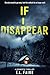 If I Disappear by E. L. Faire