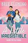 A Little Irresistible (Making the Play) A Little Irresistible (Making the Play)