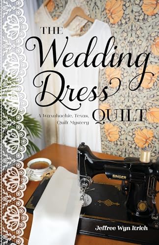 The Wedding Dress Quilt: A Waxahachie, Texas, Quilt Mystery (Kindle Edition)