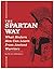 The Spartan Way: What Modern Men Can Learn from Ancient Warriors