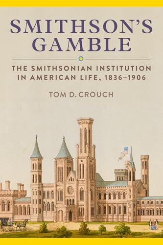 Smithson's Gamble: The Smithsonian Institution in American Life, 1836–1906 (Hardcover)