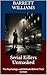 Serial Killers Unmasked: The Psychology and Methods Behind Their Crimes (Crime Unraveled: The Intricacies of Criminology Book 14)