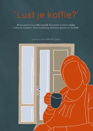 Lust je koffie?: Rauw, puur en zo eerlijk mogelijk. Een uniek en intiem inkijkje ‘achter de voordeur’. Over mantelzorg, alzheimer, grenzen én de liefde