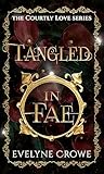 Tangled in Fae (Courtly Love, #1)