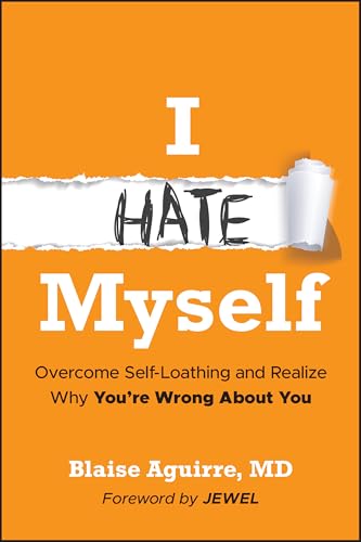 I Hate Myself: Overcome Self-Loathing and Realize Why You're Wrong About You (Hardcover)