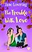 The Trouble with Love