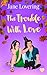 The Trouble with Love