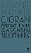 Cioran: Porträt eines rasenden Skeptikers