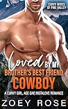 Loved by my Brother's Best Friend Cowboy by Zoey Rose