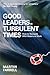 Good Leaders in Turbulent Times by Martin Farrell
