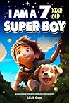 I am a 7 year old super boy  by Lili M. Green