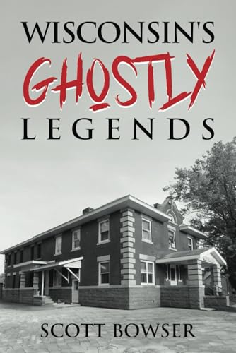 Wisconsin's Ghostly Legends: "Wisconsin's Ghostly Legends: Haunting Tales from the Badger State" (Kindle Edition)