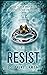 Resist (The Dissenter Saga #2)
