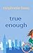 True Enough: Three London women, a handful of secrets, and one wild collision course...