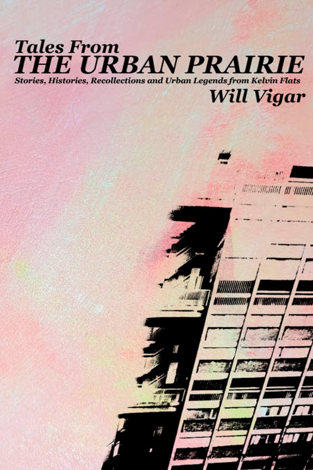 Tales From the Urban Prairie: Stories, Histories, Recollections, and Urban Legends from Kelvin Flats