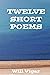 Twelve Short Poems