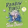 Slow Dance by Rainbow Rowell