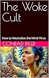 The Woke Cult: How to Neutralize the Mind Virus (Redpilled Progressive (satire))
