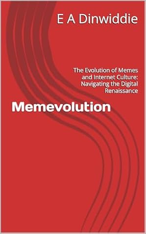 Memevolution: The Evolution of Memes and Internet Culture: Navigating the Digital Renaissance
