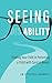 Seeing Ability: Finding Your Path in Parenting a Child with Special Needs