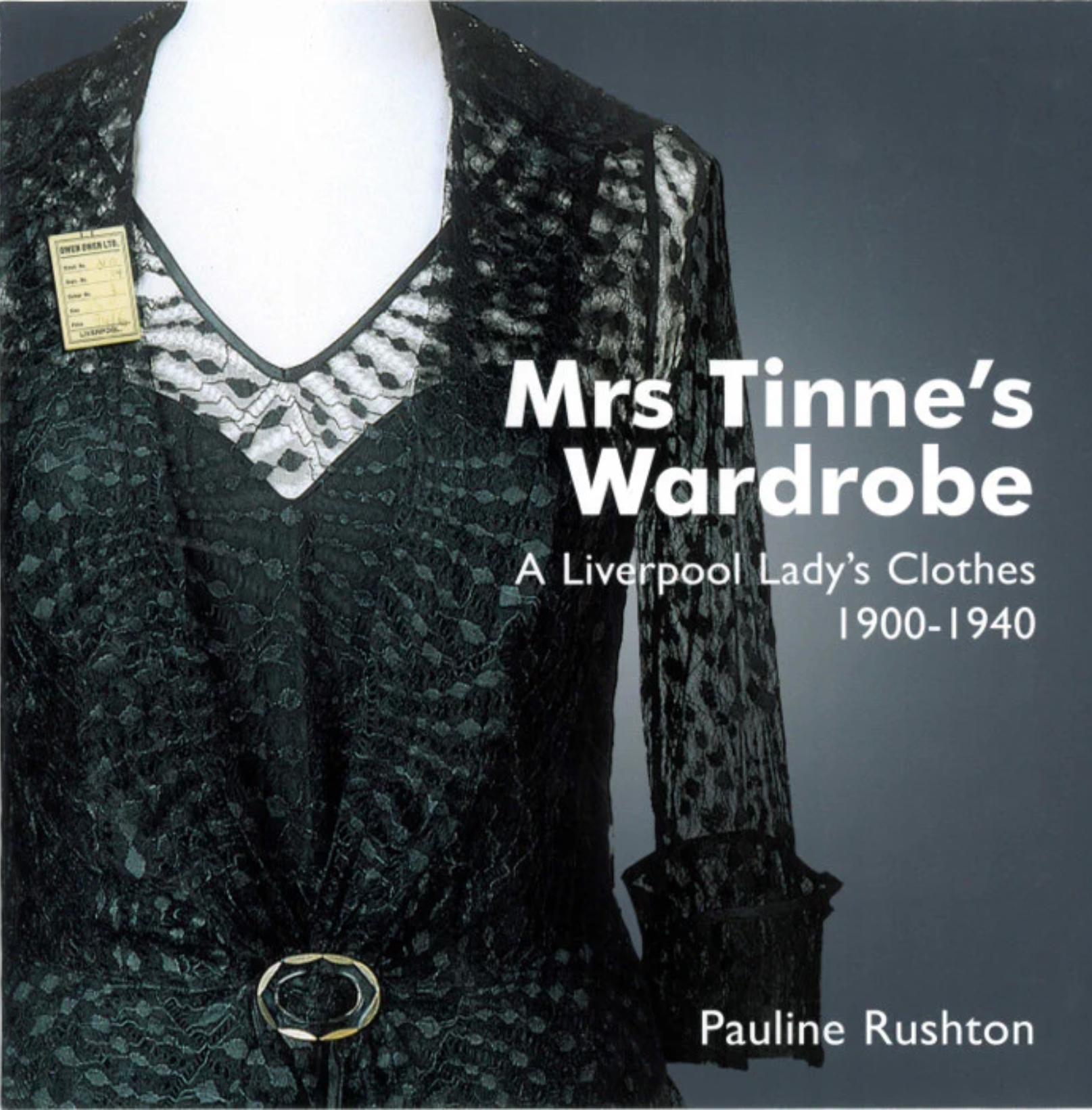 Mrs Tinne's Wardrobe: A Liverpool Lady's Clothes 1900-1940