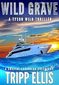 Wild Grave: A Coastal Caribbean Adventure (Tyson Wild Thriller Book 72)