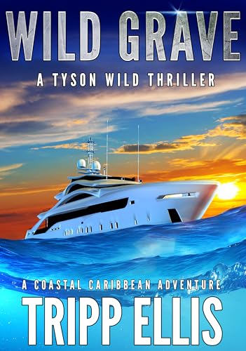 Wild Grave: A Coastal Caribbean Adventure (Tyson Wild Thriller Book 72)
