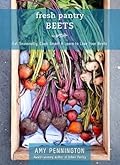 Fresh Pantry: Beets (eShort): Eat Seasonally, Cook Smart & Learn Your Beets