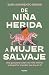 De niña herida a mujer salvaje: Una guía para sanar a tu niña interior y despertar el poder que hay en ti (Spanish Edition)